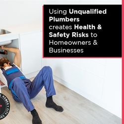 Using Unqualified Plumbers Creates Health & Safety Risks To Homeowners & Businesses