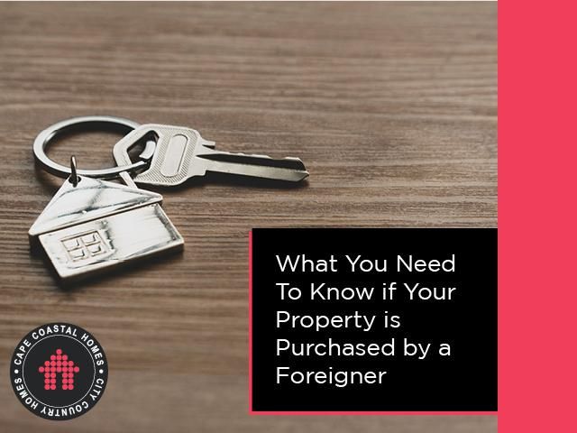 What You Need To Know If Your Property Is Purchased By A Foreigner