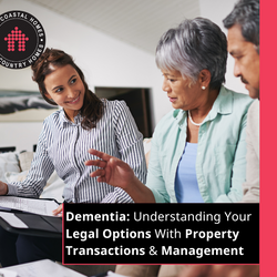 Dementia: Understanding Your Legal Options With Property Transactions & Management