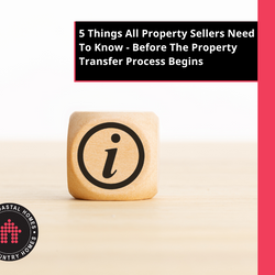 5 Things All Property Sellers Need To Know - Before The Property Transfer Process Begins