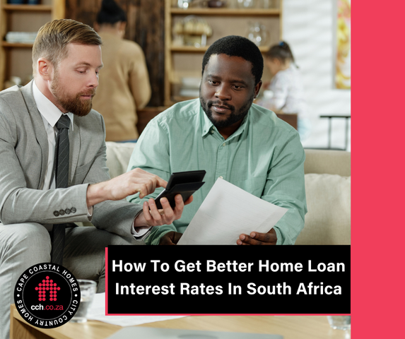 How To Get Better Home Loan Interest Rates In South Africa