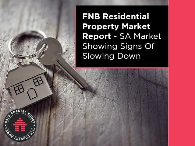 FNB Residential Property Market Report - SA Market Showing Signs Of Slowing Down