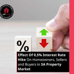 Effect Of 0,5% Interest Rate Hike On Homeowners, Sellers And Buyers In SA Property Market