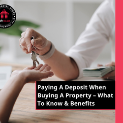 Paying A Deposit When Buying A Property - What To Know & Benefits