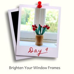 Day 9 - Brighten your window frames